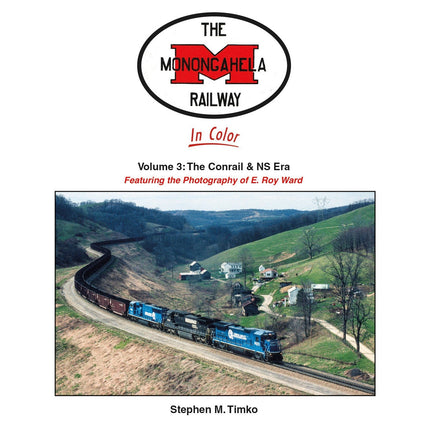 Morning Sun Books Monongahela Railway Featuring the Photography of E. Roy Ward Volume 3: The Conrail & NS Era